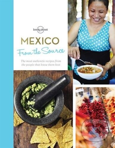 Kniha: From the Source - Mexico (Lonely Planet). Lonely Planet, 2017 Kniha: From the Source - Mexico (Lonely Planet). Lonely Planet, 2017