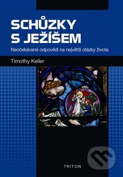 Kniha: Schůzky s Ježíšem (Timothy Keller). Triton, 2017 Kniha: Schůzky s Ježíšem (Timothy Keller). Triton, 2017
