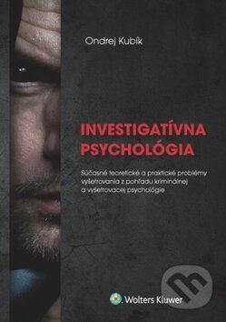 Kniha: Investigatívna psychológia (Ondrej Kubík). Wolters Kluwer, 2017 Kniha: Investigatívna psychológia (Ondrej Kubík). Wolters Kluwer, 2017
