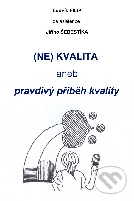 E-kniha: (NE)KVALITA aneb pravdivý příběh kvality (Jiří Šebestík a Ludvík Filip). TZ-one, 2017 E-kniha: (NE)KVALITA aneb pravdivý příběh kvality (Jiří Šebestík a Ludvík Filip). TZ-one, 2017