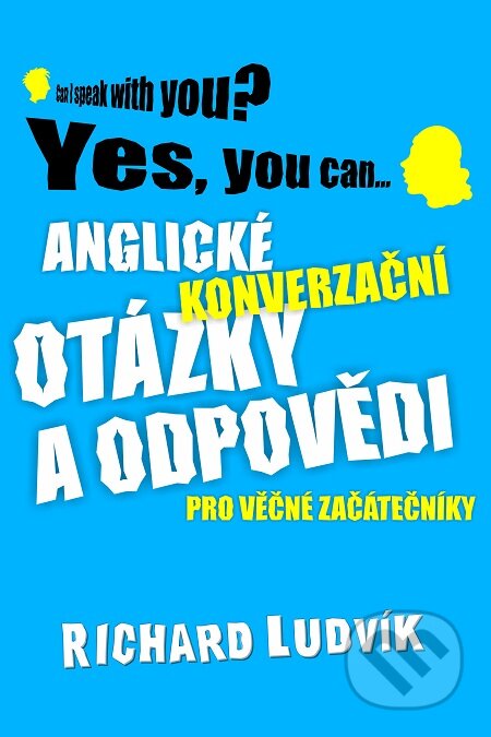 E-kniha: Anglické konverzační otázky a odpovědi pro věčné začátečníky (Richard Ludvík). TZ-one, 2017 E-kniha: Anglické konverzační otázky a odpovědi pro věčné začátečníky (Richard Ludvík). TZ-one, 2017
