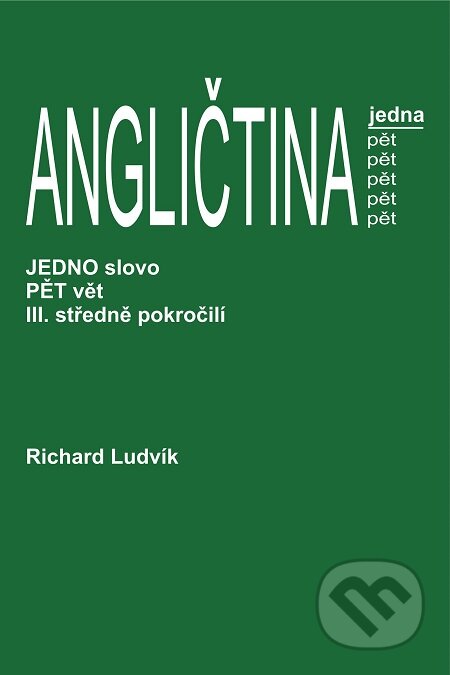 E-kniha: Angličtina jedna pět III. středně pokročilí (Richard Ludvík). TZ-one, 2016 E-kniha: Angličtina jedna pět III. středně pokročilí (Richard Ludvík). TZ-one, 2016