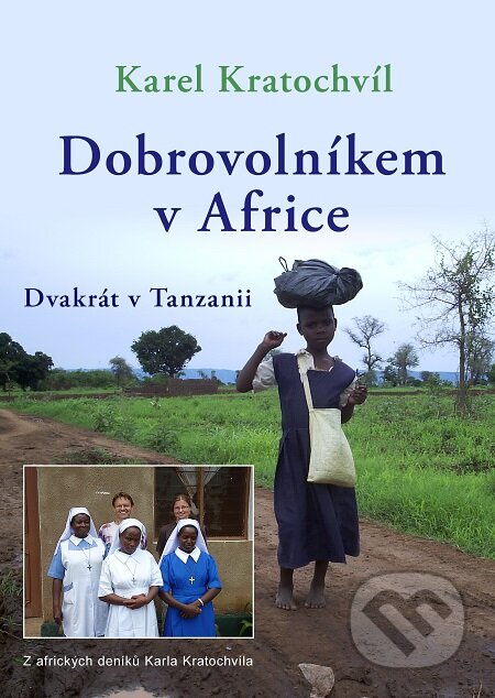 E-kniha: Dobrovolníkem v Africe Dvakrát v Tanzanii (Karel Kratochvíl). TZ-one, 2015 E-kniha: Dobrovolníkem v Africe Dvakrát v Tanzanii (Karel Kratochvíl). TZ-one, 2015