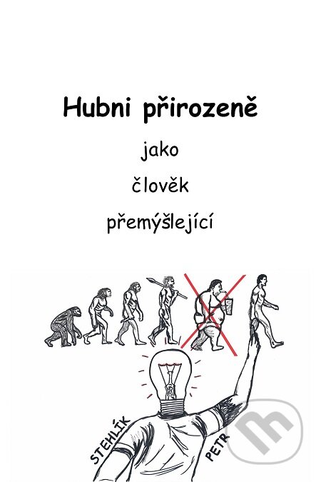 E-kniha: Hubni přirozeně jako člověk přemýšlející (Petr Stehlík). TZ-one, 2016 E-kniha: Hubni přirozeně jako člověk přemýšlející (Petr Stehlík). TZ-one, 2016