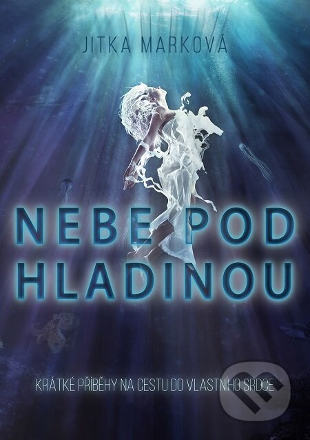 E-kniha: Nebe pod hladinou (Jitka Marková). TZ-one, 2017 E-kniha: Nebe pod hladinou (Jitka Marková). TZ-one, 2017