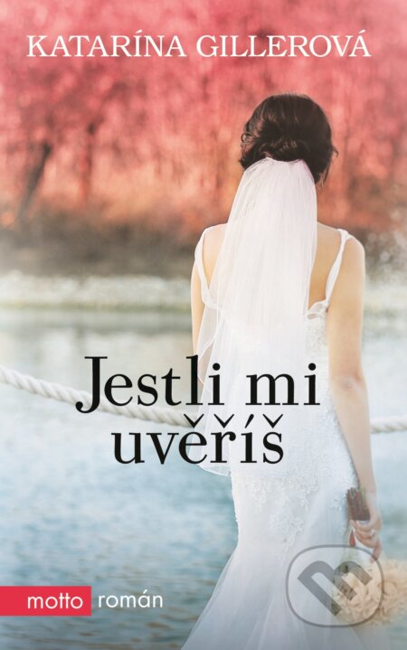 Kniha: Jestli mi uvěříš (Katarína Gillerová). Motto, 2017 Kniha: Jestli mi uvěříš (Katarína Gillerová). Motto, 2017