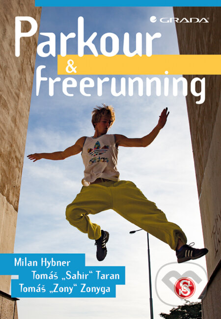 E-kniha: Parkour a freerunning (Milan Hybner, Tomáš Taran a kolektív). Grada, 2017 E-kniha: Parkour a freerunning (Milan Hybner, Tomáš Taran a kolektív). Grada, 2017