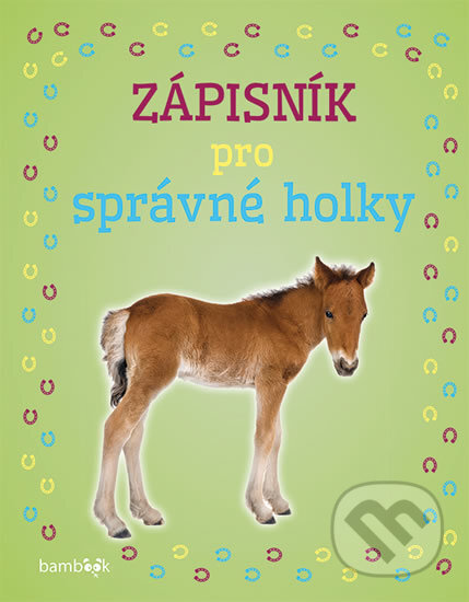 Kniha: Zápisník pro správné holky - Hříbátka (Autorský kolektív). Bambook, 2017 Kniha: Zápisník pro správné holky - Hříbátka (Autorský kolektív). Bambook, 2017