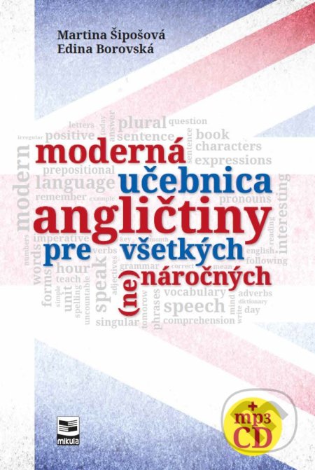 Kniha: Moderná učebnica angličtiny pre všetkých (ne)náročných (Edina Borovská a Martina Šipošová). Mikula, 2017 Kniha: Moderná učebnica angličtiny pre všetkých (ne)náročných (Edina Borovská a Martina Šipošová). Mikula, 2017