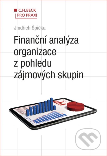 Kniha: Finanční analýza organizace z pohledu zájmových skupin (Jindřich Špička). C. H. Beck, 2017 Kniha: Finanční analýza organizace z pohledu zájmových skupin (Jindřich Špička). C. H. Beck, 2017
