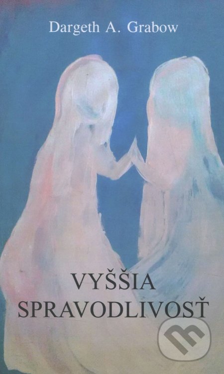 Kniha: Vyššia spravodlivosť (Dargeth A. Grabow). IRIS, 2016 Kniha: Vyššia spravodlivosť (Dargeth A. Grabow). IRIS, 2016