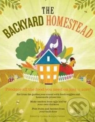 Kniha: The Backyard Homestead (Carleen Madigan). Storey Publishing, 2009 Kniha: The Backyard Homestead (Carleen Madigan). Storey Publishing, 2009