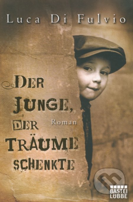 Kniha: Der Junge, der Träume schenkte (Luca Di Fulvio). Bastei Lübbe, 2011 Kniha: Der Junge, der Träume schenkte (Luca Di Fulvio). Bastei Lübbe, 2011