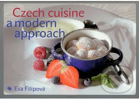 Kniha: Czech cuisine a modern approach (Eva Filipová). Pragma, 2008 Kniha: Czech cuisine a modern approach (Eva Filipová). Pragma, 2008
