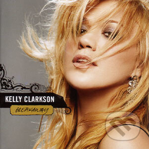 Kelly Clarkson: Breakaway - Kelly Clarkson, , 2005