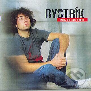 Hudební CD: Bystrík: Mám, čo Som Chcel (Street production). Street production, 2005 Hudební CD: Bystrík: Mám, čo Som Chcel (Street production). Street production, 2005