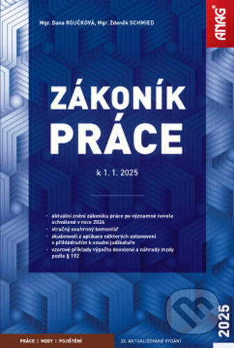 Kniha: Zákoník práce po novele k 1. 1. 2025 (Dana Roučková a Zdeněk Schmied). ANAG, 2025 Kniha: Zákoník práce po novele k 1. 1. 2025 (Dana Roučková a Zdeněk Schmied). ANAG, 2025