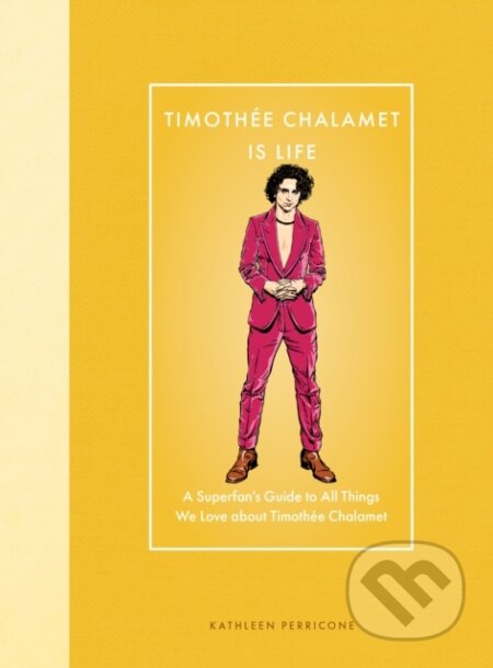 Kniha: Timothee Chalamet Is Life (Kathleen Perricone). Epic Ink, 2025 Kniha: Timothee Chalamet Is Life (Kathleen Perricone). Epic Ink, 2025