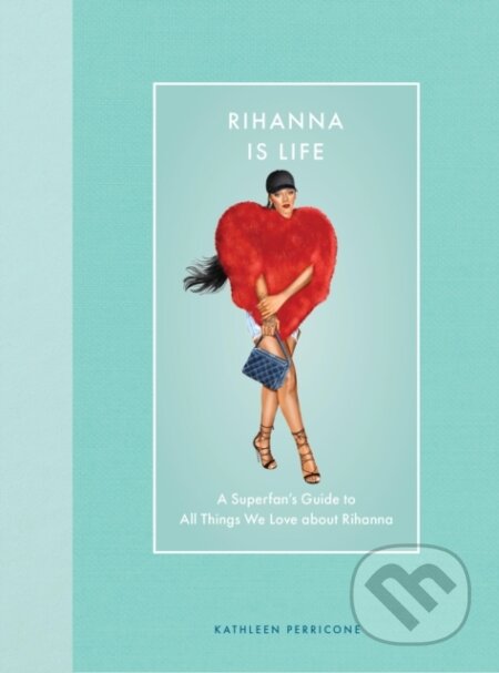 Kniha: Rihanna Is Life (Kathleen Perricone). Epic Ink, 2025 Kniha: Rihanna Is Life (Kathleen Perricone). Epic Ink, 2025