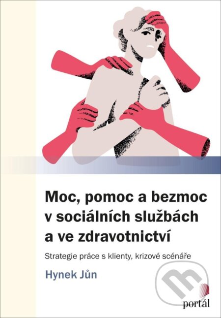 Kniha: Moc, pomoc a bezmoc v sociálních službách a ve zdravotnictví (Hynek Jůn). Portál, 2025 Kniha: Moc, pomoc a bezmoc v sociálních službách a ve zdravotnictví (Hynek Jůn). Portál, 2025