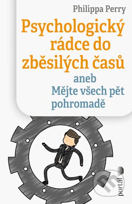 Kniha: Psychologický rádce do zběsilých časů (Philippa Perry). Portál, 2025 Kniha: Psychologický rádce do zběsilých časů (Philippa Perry). Portál, 2025