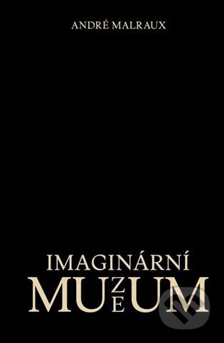 Kniha: Imaginární muzeum (André Malraux). Akademie múzických umění, 2025 Kniha: Imaginární muzeum (André Malraux). Akademie múzických umění, 2025