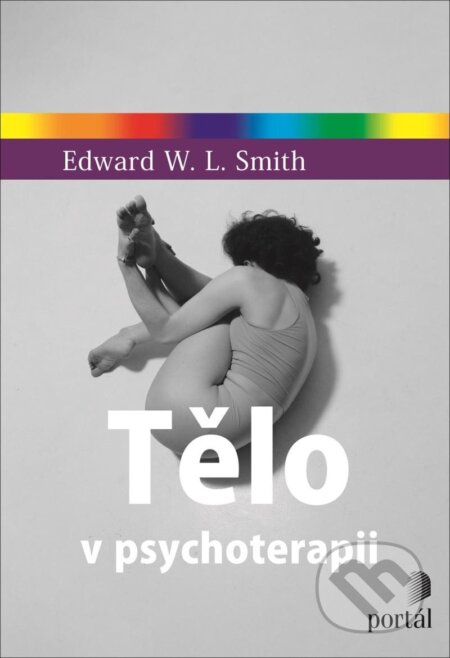 Kniha: Tělo v psychoterapii (Edward W.L. Smith). Portál, 2025 Kniha: Tělo v psychoterapii (Edward W.L. Smith). Portál, 2025