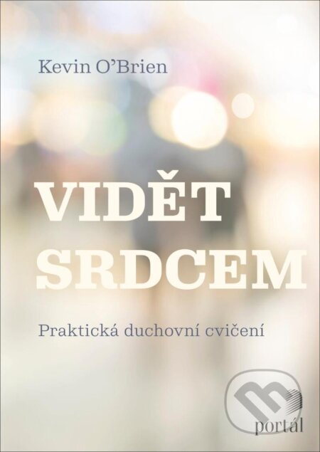 Kniha: Vidět srdcem (Kevin O´Brien). Portál, 2025 Kniha: Vidět srdcem (Kevin O´Brien). Portál, 2025