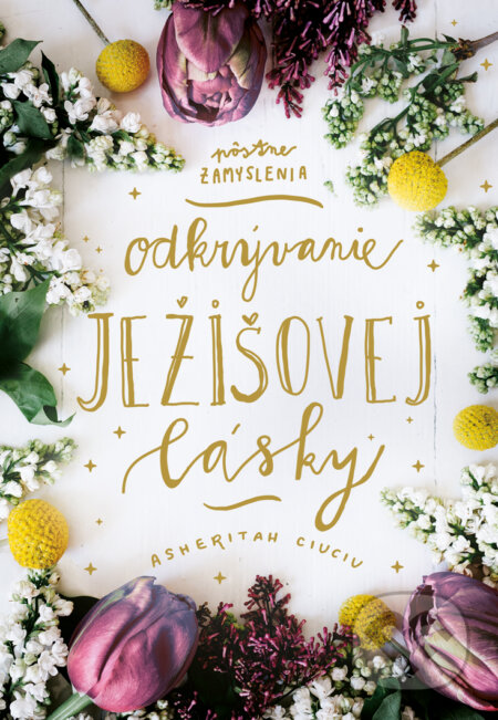 Kniha: Odkrývanie Ježišovej lásky (Asheritah Ciuciu). Kumran, 2025 Kniha: Odkrývanie Ježišovej lásky (Asheritah Ciuciu). Kumran, 2025