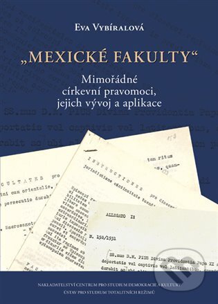 Kniha: Mexické fakulty (Eva Vybíralová). Centrum pro studium demokracie a kultury, 2025 Kniha: Mexické fakulty (Eva Vybíralová). Centrum pro studium demokracie a kultury, 2025