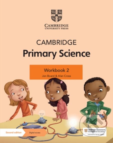 Kniha: Cambridge Primary Science Workbook 2 with Digital Access (1 Year) (Alan Cross a Jon Board). Cambridge University Press, 2021 Kniha: Cambridge Primary Science Workbook 2 with Digital Access (1 Year) (Alan Cross a Jon Board). Cambridge University Press, 2021