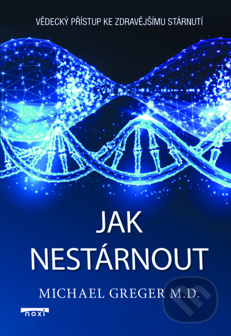 Kniha: Jak nestárnout (Michael Greger). NOXI, 2025 Kniha: Jak nestárnout (Michael Greger). NOXI, 2025
