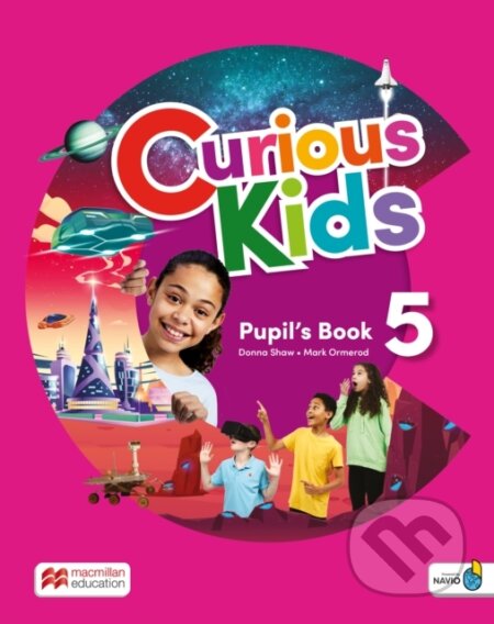 Kniha: Curious Kids Level 5 Pupil's Book with Digital Pupil's Book and Navio App (MacMillan). MacMillan, 2023 Kniha: Curious Kids Level 5 Pupil's Book with Digital Pupil's Book and Navio App (MacMillan). MacMillan, 2023