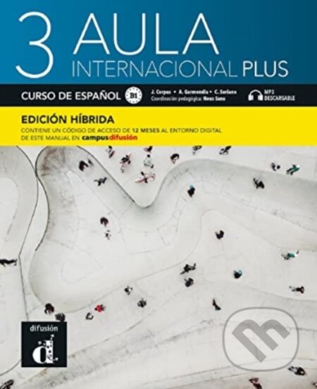 Kniha: Aula internacional Plus 3 - Edicion hibrida - Libro del alumno B1 + MP3 (Agustin Garmendia, Carmen Soriano a Jaime Corpas). Klett, 2021 Kniha: Aula internacional Plus 3 - Edicion hibrida - Libro del alumno B1 + MP3 (Agustin Garmendia, Carmen Soriano a Jaime Corpas). Klett, 2021