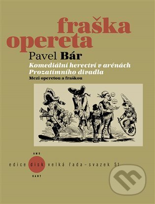 Kniha: Komediální herectví v arénách Prozatímního divadla (Pavel Bár). Akademie múzických umění, 2025 Kniha: Komediální herectví v arénách Prozatímního divadla (Pavel Bár). Akademie múzických umění, 2025