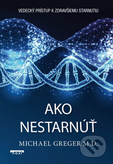 Kniha: Ako nestarnúť (Michael Greger). NOXI, 2026 Kniha: Ako nestarnúť (Michael Greger). NOXI, 2026