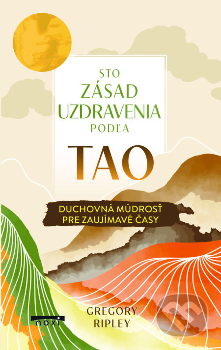 Kniha: Sto zásad uzdravenia podľa Tao (Gregory Ripley). NOXI, 2025 Kniha: Sto zásad uzdravenia podľa Tao (Gregory Ripley). NOXI, 2025