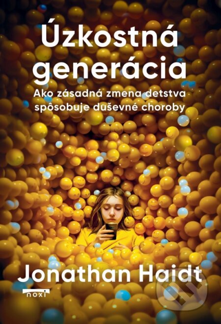 Kniha: Úzkostná generácia (Jonathan Haidt). NOXI, 2025 Kniha: Úzkostná generácia (Jonathan Haidt). NOXI, 2025