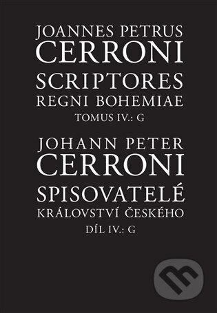 Kniha: Spisovatelé království českého IV., G / Scriptores regni Bohemiae IV., G (Johann Peter Cerroni). Filosofia, 2025 Kniha: Spisovatelé království českého IV., G / Scriptores regni Bohemiae IV., G (Johann Peter Cerroni). Filosofia, 2025