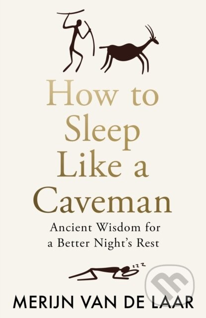 Kniha: How to Sleep Like a Caveman (Merijn van de Laar). HarperCollins Publishers, 2025 Kniha: How to Sleep Like a Caveman (Merijn van de Laar). HarperCollins Publishers, 2025