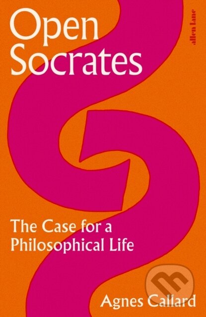 Kniha: Open Socrates (Agnes Callard). Allen Lane, 2025 Kniha: Open Socrates (Agnes Callard). Allen Lane, 2025