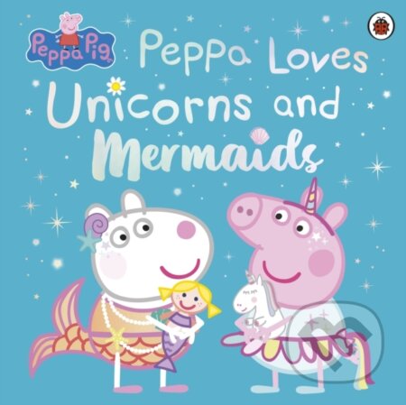 Kniha: Peppa Pig: Peppa Loves Unicorns and Mermaids (Peppa Pig). Ladybird Books, 2025 Kniha: Peppa Pig: Peppa Loves Unicorns and Mermaids (Peppa Pig). Ladybird Books, 2025