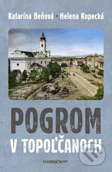 Kniha: Pogrom v Topoľčanoch (Helena Kopecká a Katarína Beňová). Marenčin PT, 2026 Kniha: Pogrom v Topoľčanoch (Helena Kopecká a Katarína Beňová). Marenčin PT, 2026