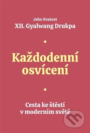 Kniha: Každodenní osvícení (Gyalwang Drukpa). Lux, 2025 Kniha: Každodenní osvícení (Gyalwang Drukpa). Lux, 2025