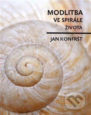 Kniha: Modlitba ve spirále života (Jan Konfršt). Euroservice, 2025 Kniha: Modlitba ve spirále života (Jan Konfršt). Euroservice, 2025
