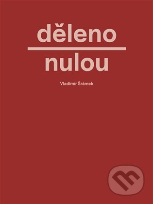Kniha: Děleno nulou (Vladimír Šrámek). Srdeční výdej, 2025 Kniha: Děleno nulou (Vladimír Šrámek). Srdeční výdej, 2025