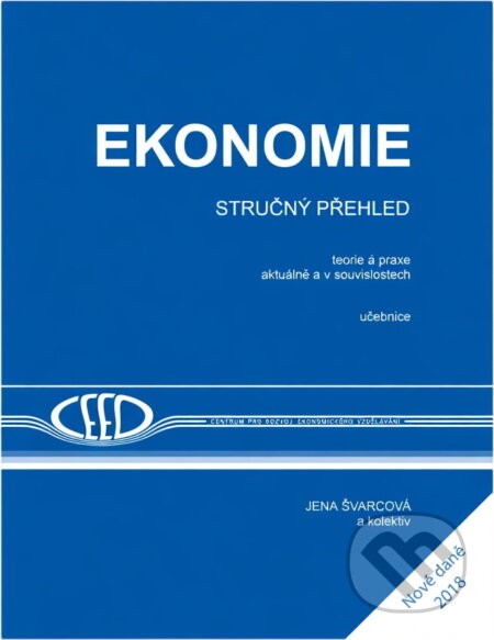 Kniha: Ekonomie : stručný přehled : teorie a praxe aktuálně a v souvislostech : učebnice (Jena Švarcová). , 2018 Kniha: Ekonomie : stručný přehled : teorie a praxe aktuálně a v souvislostech : učebnice (Jena Švarcová). , 2018