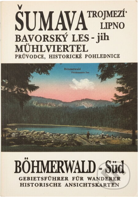 Kniha: Šumava, Bavorský les = Böhmerwald : průvodce, historické pohlednice (Karel Rau a Miloslav Martan). , 1991 Kniha: Šumava, Bavorský les = Böhmerwald : průvodce, historické pohlednice (Karel Rau a Miloslav Martan). , 1991