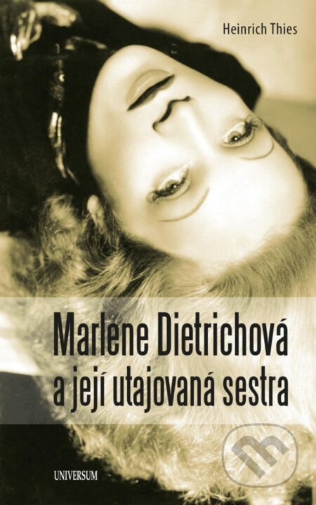 Kniha: Marlene Dietrichová a její utajovaná sestra (Heinrich Thies). Universum, 2025 Kniha: Marlene Dietrichová a její utajovaná sestra (Heinrich Thies). Universum, 2025