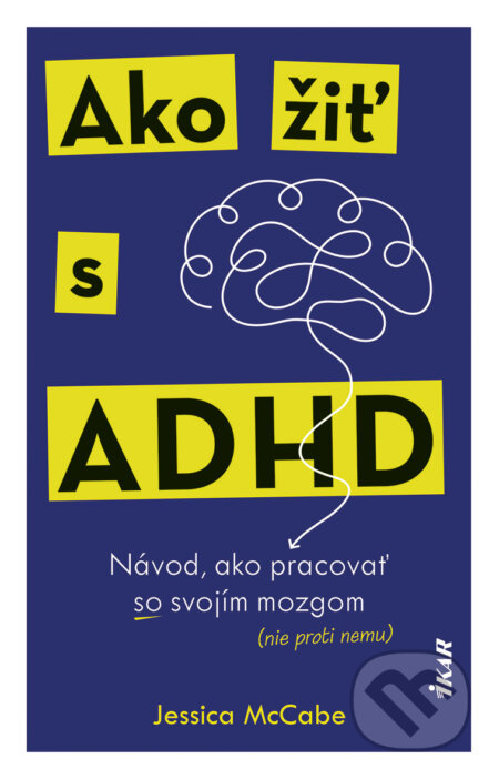 Kniha: Ako žiť s ADHD (Jessica McCabe). Ikar, 2025 Kniha: Ako žiť s ADHD (Jessica McCabe). Ikar, 2025